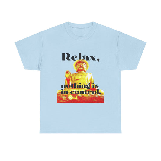 Relax, Nothing Is in Control Tee