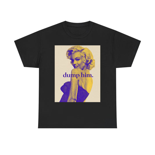 Graphic Tee — Retro Marilyn Design with “dump him.” Slogan