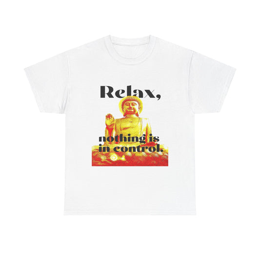 Relax, Nothing Is in Control Tee